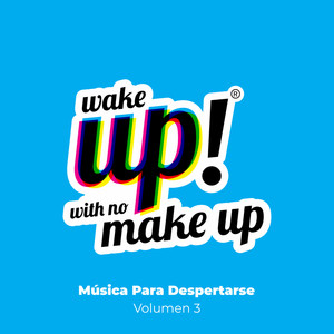 Wake Up! With No Make Up: Música Para Despertarse (Vol. 3) [Explicit]