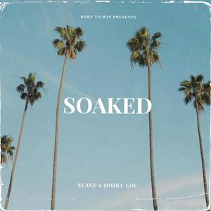 Soaked (feat. Jooba Loc) (Explicit)