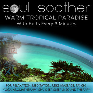 Warm Tropical Paradise - With Bells Every 3 Minutes for Relaxation, Meditation, Reiki, Massage, Tai Chi, Yoga, Aromatherapy, Spa, Deep Sleep and Sound Therapy