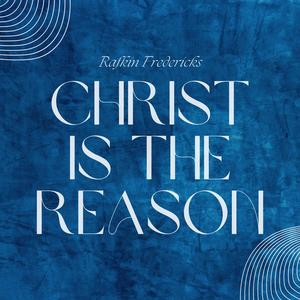 Christ Is The Reason