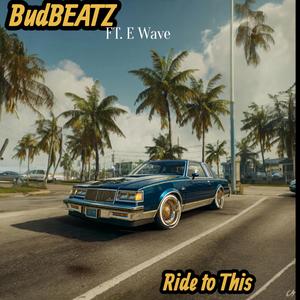 Ride to This (feat. E Wave) (Explicit)