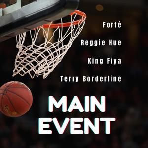 Main Event(feat. Reggie Hue, King Fiya & Terry Borderline) (Explicit)