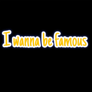 I wanna be famous (Explicit)