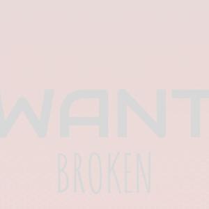 Want Broken