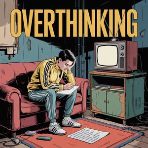 Overthinking (Explicit)