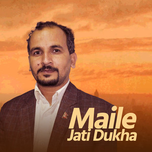 Maile Jati Dukha