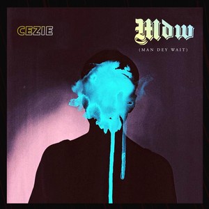 M.D.W. (Man Dey Wait) (Explicit)