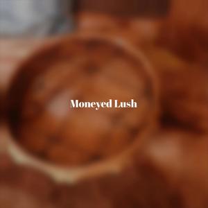 Moneyed Lush