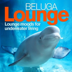 Beluga Lounge, Vol. 1 (Lounge and Chill Out Moods for Underwater Living)