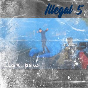 ILLEGAL 5 (Explicit)