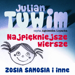 Julian Tuwim Najpiekniejsze Wiersze. Zosia samosia i inne.