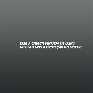 COM A CABEÇA PINTADA DE LOIRO NÓS FAZEMOS A PROTEÇÃO DO MORRO (Explicit)