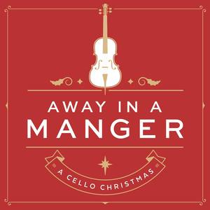 Away In A Manger: A Cello Christmas