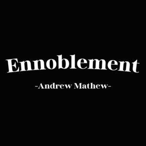 Ennoblement by Andrew Mathew