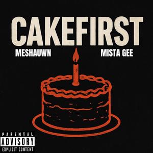 Cakefirst (feat. Mista Gee) (Explicit)