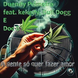 Agente Só Quer Fazer Amor (feat. Kekedy, Bull Dogg & Doc B) [Explicit]