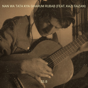 Nan Wa Tata Kya Gharum Rubab