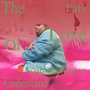 The fate of understand love (Acoustic version)