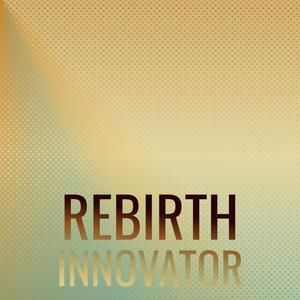 Rebirth Innovator