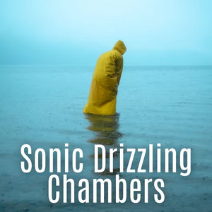 Sonic Drizzling Chambers