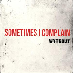 Sometimes I Complain
