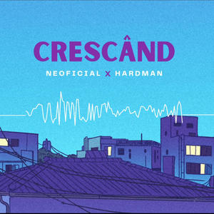 Crescând (feat. HARDMAN) (Explicit)