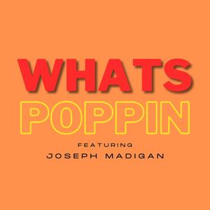 Whats Poppin (feat. Joseph Madigan)