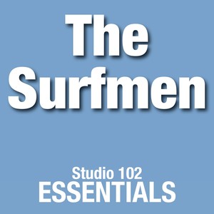 The Surfmen: Studio 102 Essentials