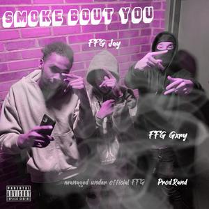 Smoke Bout You (feat. FFG Gxry) (Explicit)