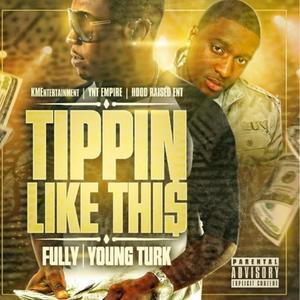 Tippin Like This Feat Hot Boy Turk (feat. Hot Boy Turk) (Explicit)