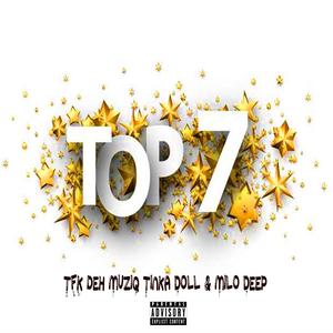 Top seven (feat. TFK DEH MUZIQ & Tinka Doll)