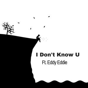 I Don't Know U (feat. Eddy Eddie) [Explicit]