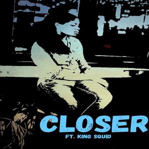 Closer (feat. King Squid)