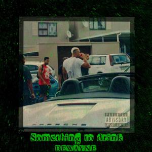 DewayneMadeHeat - Something to drink (Explicit)