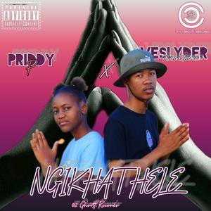 NGIKHATHELE (feat. Priddy P) (Explicit)
