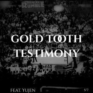 GOLD TOOTH TESTIMONY (feat. yujen) (Explicit)