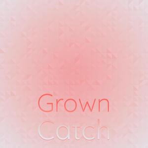 Grown Catch