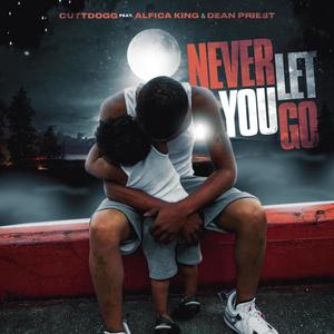 Never Let You Go (feat. Alfieca King & Dean Priest) (Explicit)