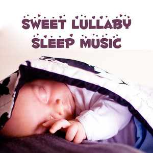 Sweet Lullaby Sleep Music – Music for Baby, Sleep Magic Baby Sound, Sweet Lullaby, Soothing Dreams, Calm Music