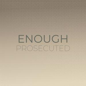 Enough Prosecuted