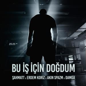 Bu iş için doğdum(feat. Şahmatt, Akın Spazm & Damga) (Explicit)
