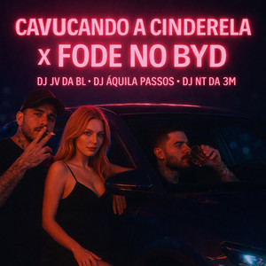 DJ AQUILA PASSOS - Cavucando a Cinderela x Fode no Byd (Explicit)