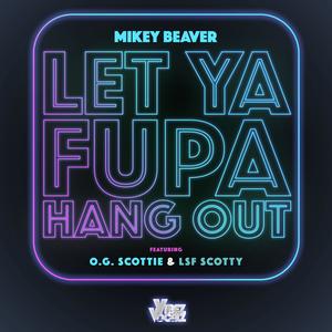 Let ya FUPA Hang out (feat. OG Scottie & LSF SCOTTY) (Explicit)
