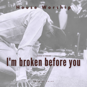 I'm Broken Before You (House Worship)
