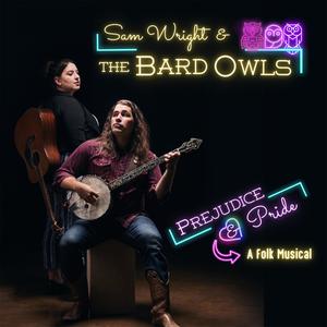 Sam Wright & The Bard Owls "Prejudice & Pride" (Original Folk Musical Soundtrack)