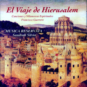 El Viaje De Hierusalem. Canciones Y Villanescas Espirituales, Francisco Guerrero (Explicit)