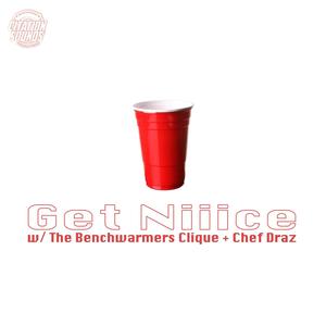 Get Niiice (feat. The Benchwarmers Clique & Chef Draz) (Explicit)
