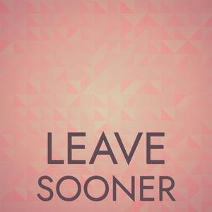 Leave Sooner