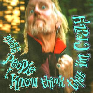 Most People i Know Think That im Crazy