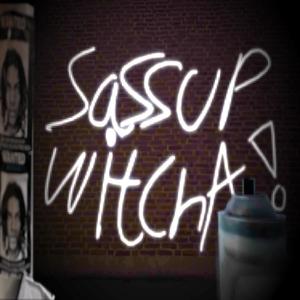 sassup witcha (Explicit)